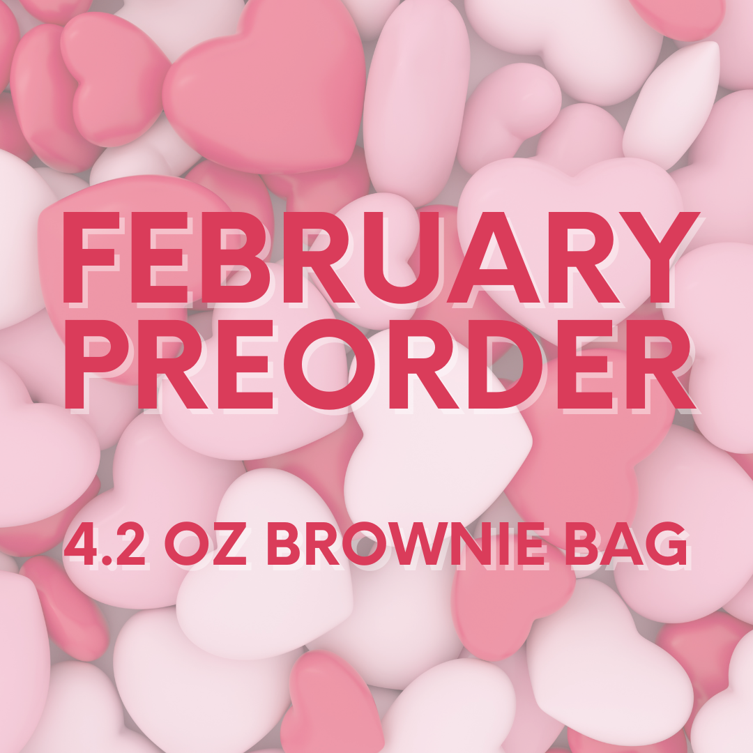 February Preorder- 4.2oz Brownie Bag