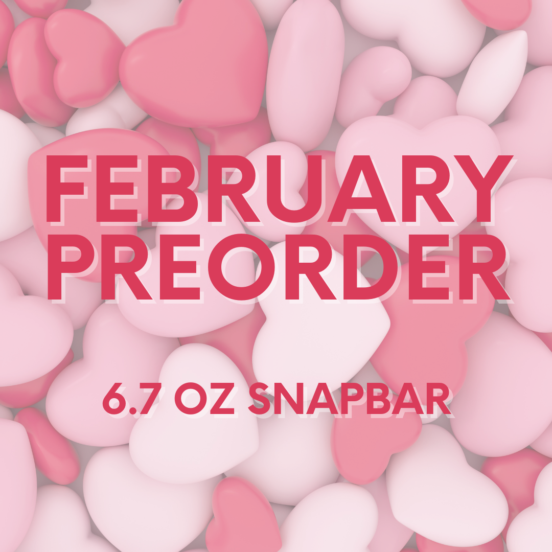 February Preorder- 6.7oz Snapbar