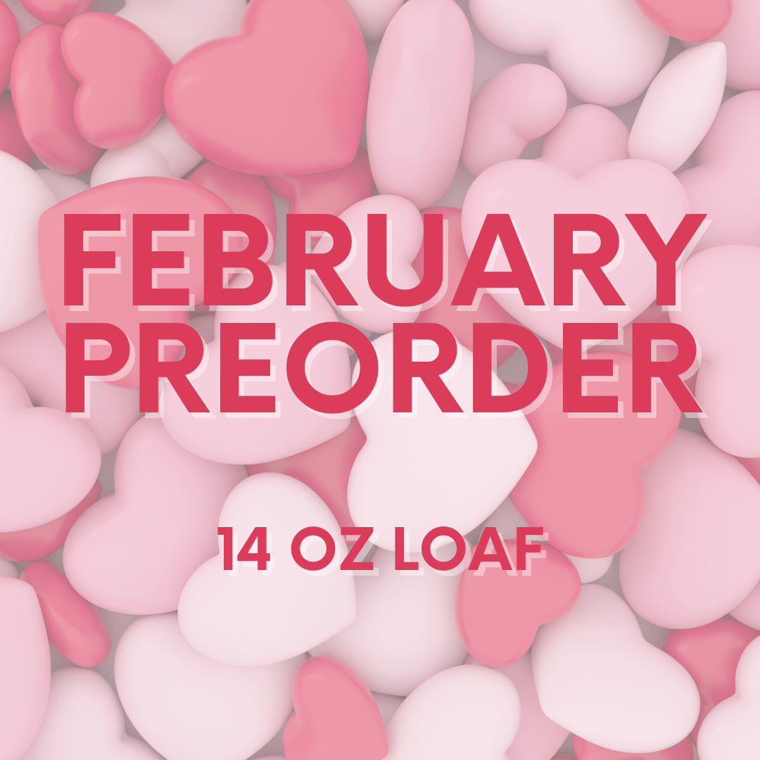 February Preorder- 14oz Loaf