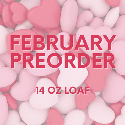 February Preorder- 14oz Loaf